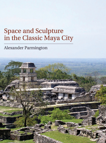 Space And Sculpture In The Classic Maya City