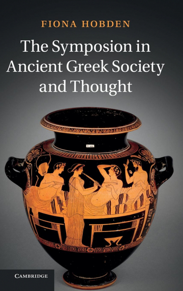 The Symposion in Ancient Greek Society and Thought