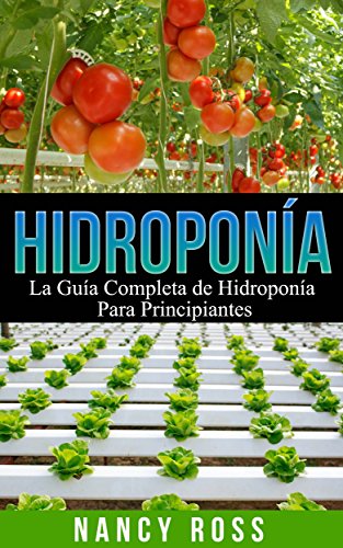 Hidropona: La Gua Completa de Hidropona Para Principiantes.