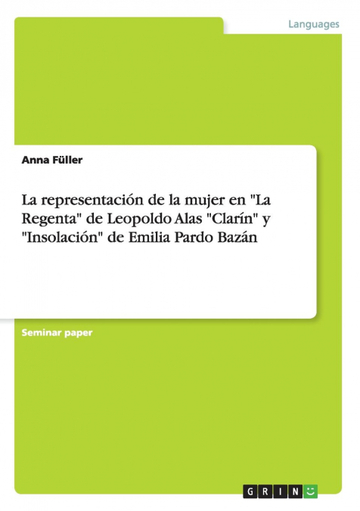 La representacin de la mujer en 'la regenta' de leopoldo alas 'clarn' y 'insol