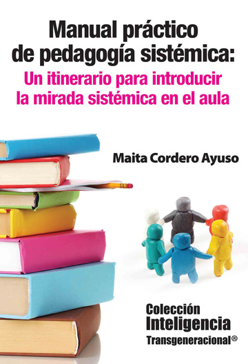 Manual practico de pedagogia sistemica. Un itinerario para introducir la mirada sistmica en el aula