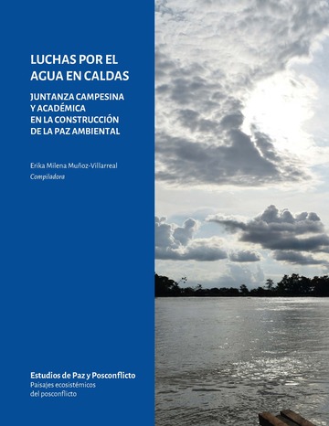 Luchas por el agua en Caldas. Juntanza campesina y acadmica en la construccin de la paz ambiental