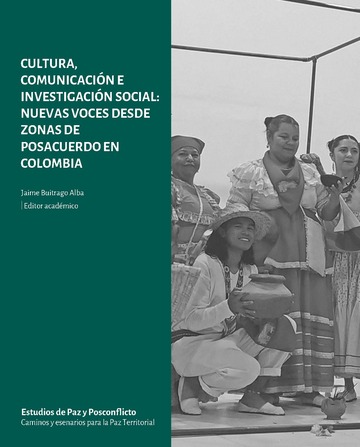 Cultura, comunicacin e investigacin social: Nuevas voces desde zonas de posacuerdo en Colombia