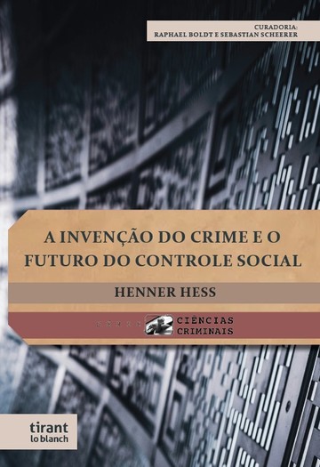 A Inveno do Crime e o Futuro do Controle Social - Srie Cincias Criminais