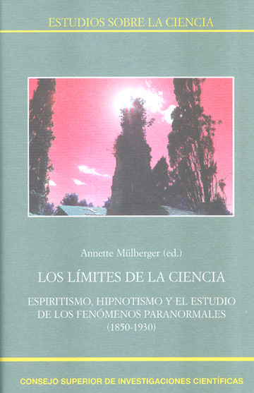 Los lmites de la ciencia : espiritismo, hipnotismo y el estudio de los fenmenos paranormales (1850-1930)