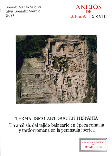 Termalismo antiguo en Hispania: un anlisis del tejido balneario en poca romana y tardorromana en la pennsula ibrica