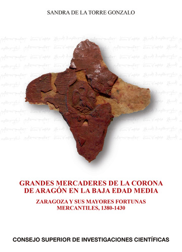 Grandes mercaderes de la Corona de Aragn en la Baja Edad Media : Zaragoza y sus mayores fortunas mercantiles, 1380-1430