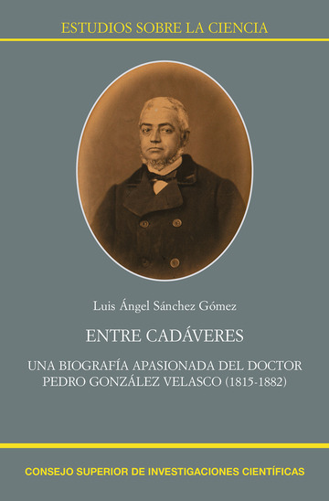 Entre cadveres : Una biografa apasionada del doctor Pedro Gonzlez Velasco (1815-1882)