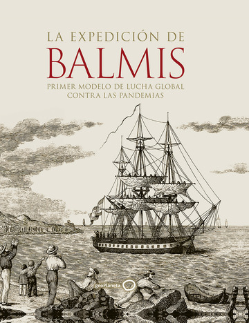 La expedicin de balmis : primer modelo de lucha global contra las pandemias