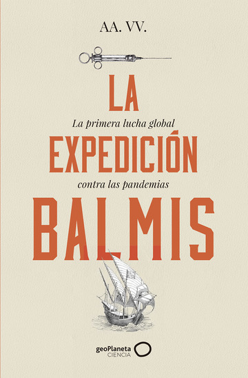 La Expedicin Balmis : la primera lucha global contra las pandemias