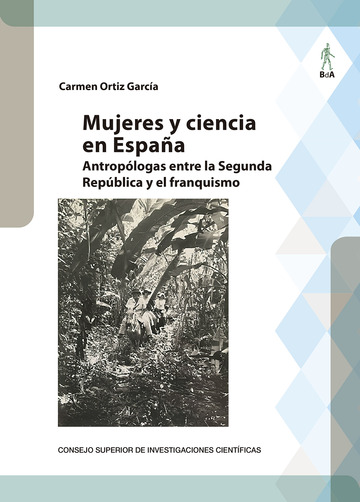 Mujeres y ciencia en Espaa : antroplogas entre la Segunda Repblica y el franquismo