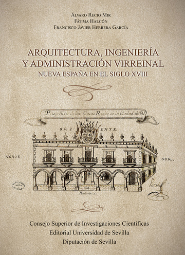 Arquitectura, ingeniera y administracin virreinal : Nueva Espaa en el siglo XVIII