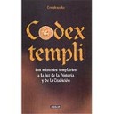Codex Templi : los Misterios Templarios a la luz de la Historia y de la Tradicin