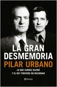 La gran desmemoria. Lo que Surez olvid y el Rey prefiere no recordar