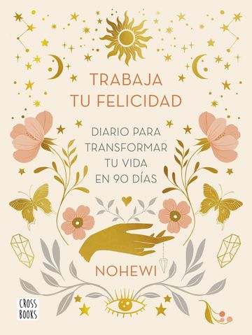 Trabaja tu felicidad. Diario  para transformar tu vida en 90 das
