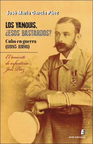Los yanquis, esos bastardos? cuba en guerra (1895-1898)