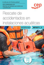 Manual. Rescate de accidentados en instalaciones acuticas (MF0271_2). Certificados de profesionalidad. Socorrismo en instalaciones acuticas (AFDP0109)