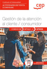 Manual. Gestin de la atencin al cliente / consumidor (UF0036). Certificados de profesionalidad. Actividades de venta (COMV0108)