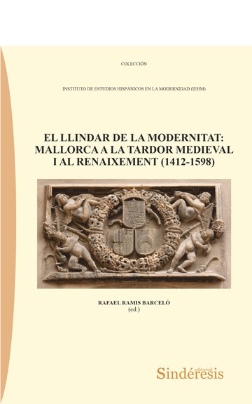 El Llindar De La Modernitat: Mallorca A La Tardor Medieval I Al Renaixement (1412-1598)