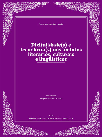 Dixitalidade(s) e tecnoloxã­a(s) nos ã¡mbitos literarios, culturais e lingã¼ã­sticos