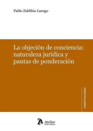 La objecin de conciencia. Naturaleza jurdica y pautas de ponderacin