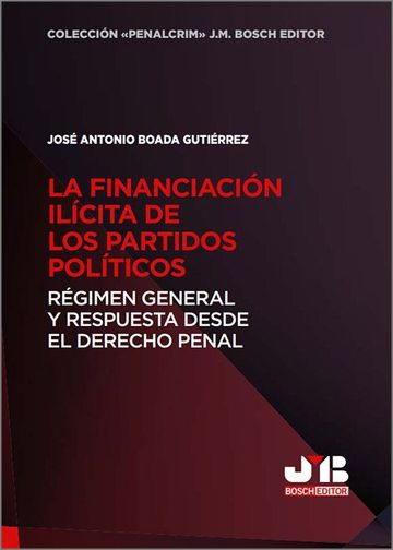 La financiacin ilcita de los partidos polticos. Rgimen general y respuesta desde el Derecho penal