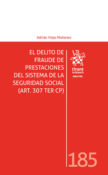 El delito de fraude de prestaciones del sistema de la Seguridad Social (Art. 307 TER CP)