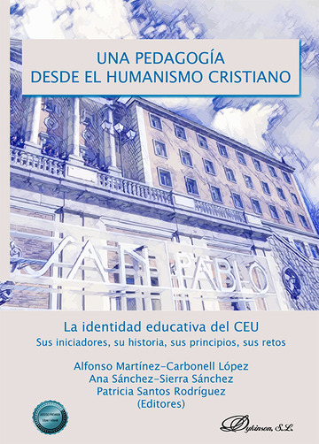 Una pedagoga desde el humanismo cristiano. La identidad educativa del CEU. Sus iniciadores, su historia, sus principios, sus re