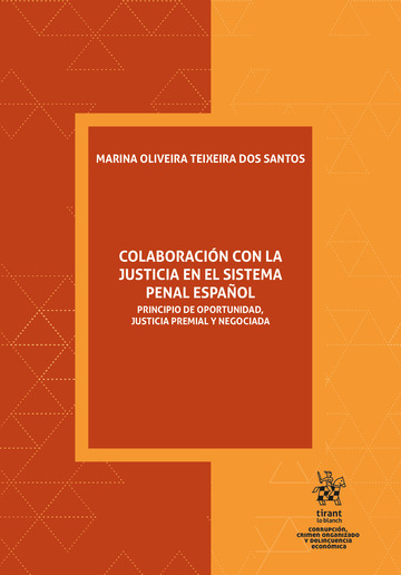 Colaboracin con la justicia en el sistema penal espaol. Principio de oportunidad, justicia premial y negociada