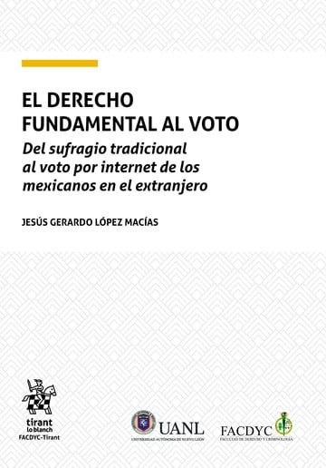 El Derecho Fundamental al voto. Del sufragio tradicional al voto por internet de los mexicanos en el extranjero