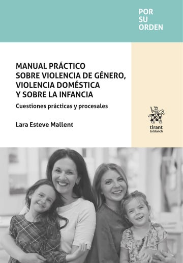 Manual prctico sobre violencia de gnero, violencia domstica y sobre la infancia. Cuestiones prcticas y procesales