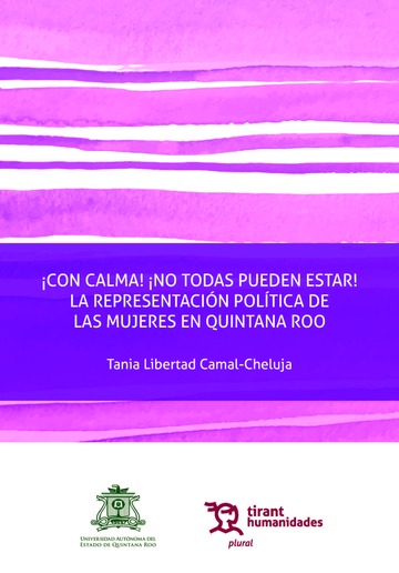 �Con calma! �No todas pueden estar! La representaci�n pol�tica de las mujeres en Quintana Roo