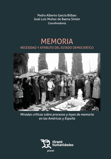 Memoria. Necesidad y atributo del Estado Democrtico. Miradas crticas sobre procesos y leyes de memoria en las Amricas y Espaa