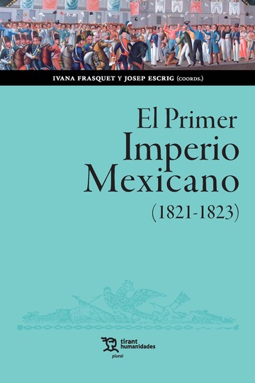 El Primer Imperio Mexicano (1821-1823). Balance, interpretaciones, perspectivas