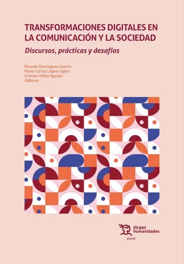 Transformaciones digitales en la comunicaci�n y la sociedad. Discursos, pr�cticas y desaf�os
