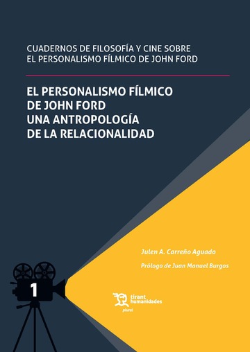 Cuadernos de filosofa y cine sobre el personalismo flmico de John Ford Tomo I: El personalismo flmico de John Ford. Una antropologa de la relacionalidad