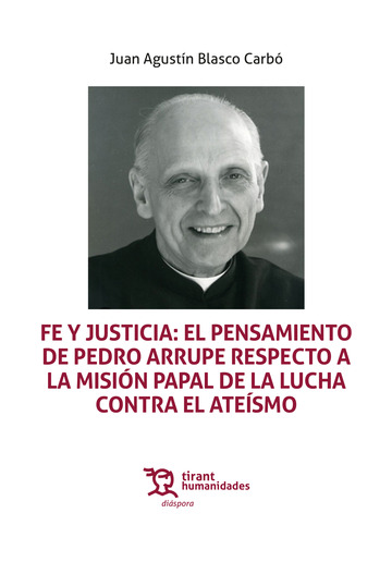 Fe y justicia: el pensamiento de Pedro Arrupe respecto a la misi�n papal de la lucha contra el ate�smo