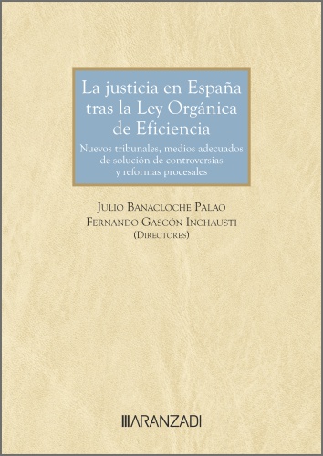 La justicia en Espaa tras la Ley Orgnica de Eficiencia: nuevos Tribunales, Medios Adecuados de Solucin de Controversias y ref
