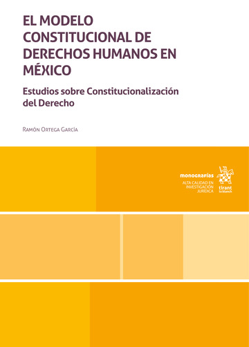 El Modelo Constitucional de Derechos Humanos en Mxico. Estudios sobre Constitucionalizacin del Derecho
