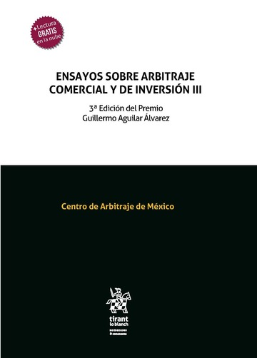 Ensayos sobre arbitraje comercial y de inversin III 3 Edicin del Premio Guillermo Aguilar lvarez