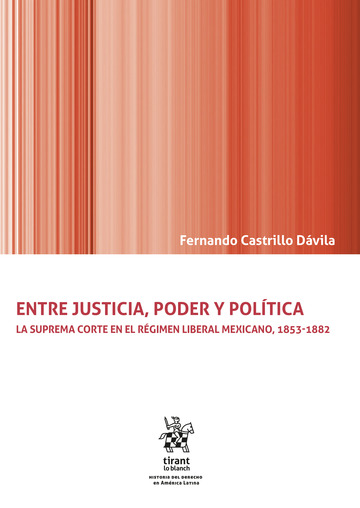 Entre justicia, poder y poltica. La suprema corte en el rgimen liberal mexicano, 1853-1882