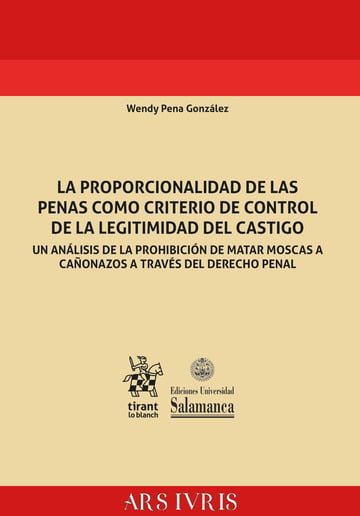 La proporcionalidad de las penas como criterio de control de la legitimidad del castigo. Un anlisis de la prohibicin