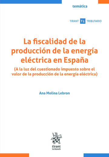 La fiscalidad de la produccin de la energa elctrica en Espaa. (A la luz del cuestionado impuesto