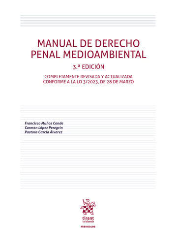 Manual de Derecho Penal Medioambiental 3 Edicin. Completamente revisada y actualizada conforme a la LO 3/2023, de 28 de marzo