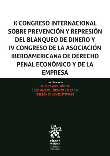 X Congreso Internacional sobre prevencin y represin del blanqueo de dinero y IV Congreso de la Asociacin Iberoamericana de Derecho Penal Econmico y de la Empresa
