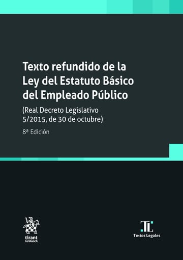 Texto refundido de la Ley del Estatuto Bsico del Empleado Pblico (Real Decreto Legislativo 5/2015, de 30 de octubre) 8 Edic.