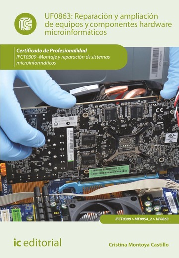 Reparacin y ampliacin de equipos y componentes hardware microinformticos. IFCT0309 - Montaje y reparacin de sistemas microinformticos