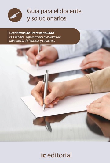 Operaciones auxiliares de albailera de fbricas y cubiertas. EOCB0208 - Gua para el docente y solucionarios