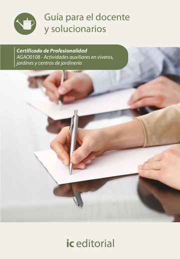 Actividades auxiliares en viveros, jardines y centros de jardinera. AGAO0108 - Gua para el docente y solucionarios