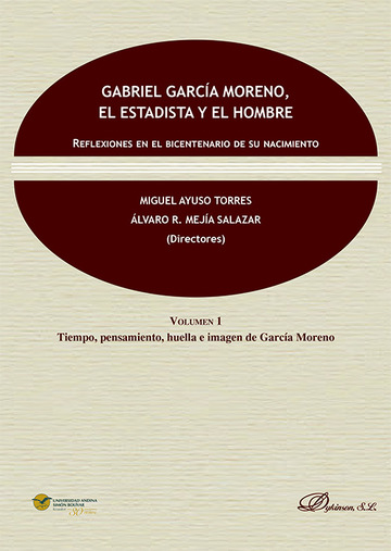 Gabriel Garca Moreno, el estadista y el hombre Reflexiones en el bicentenario de su nacimiento.